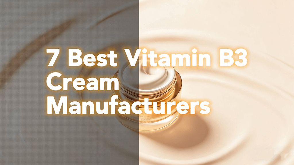 7 Top Niacinamide Cream OEM/ODM Manufacturers for Private-Label Brands