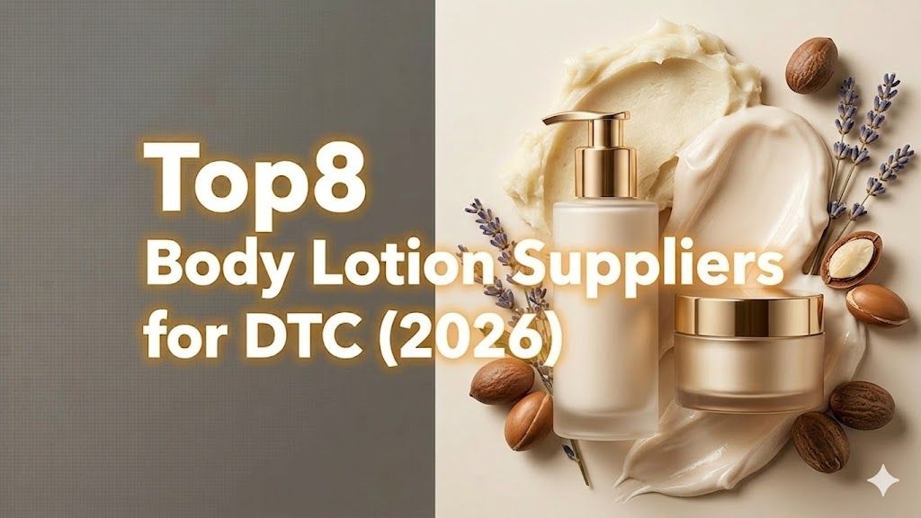 Top 8 Body Lotion Suppliers for DTC (2026)